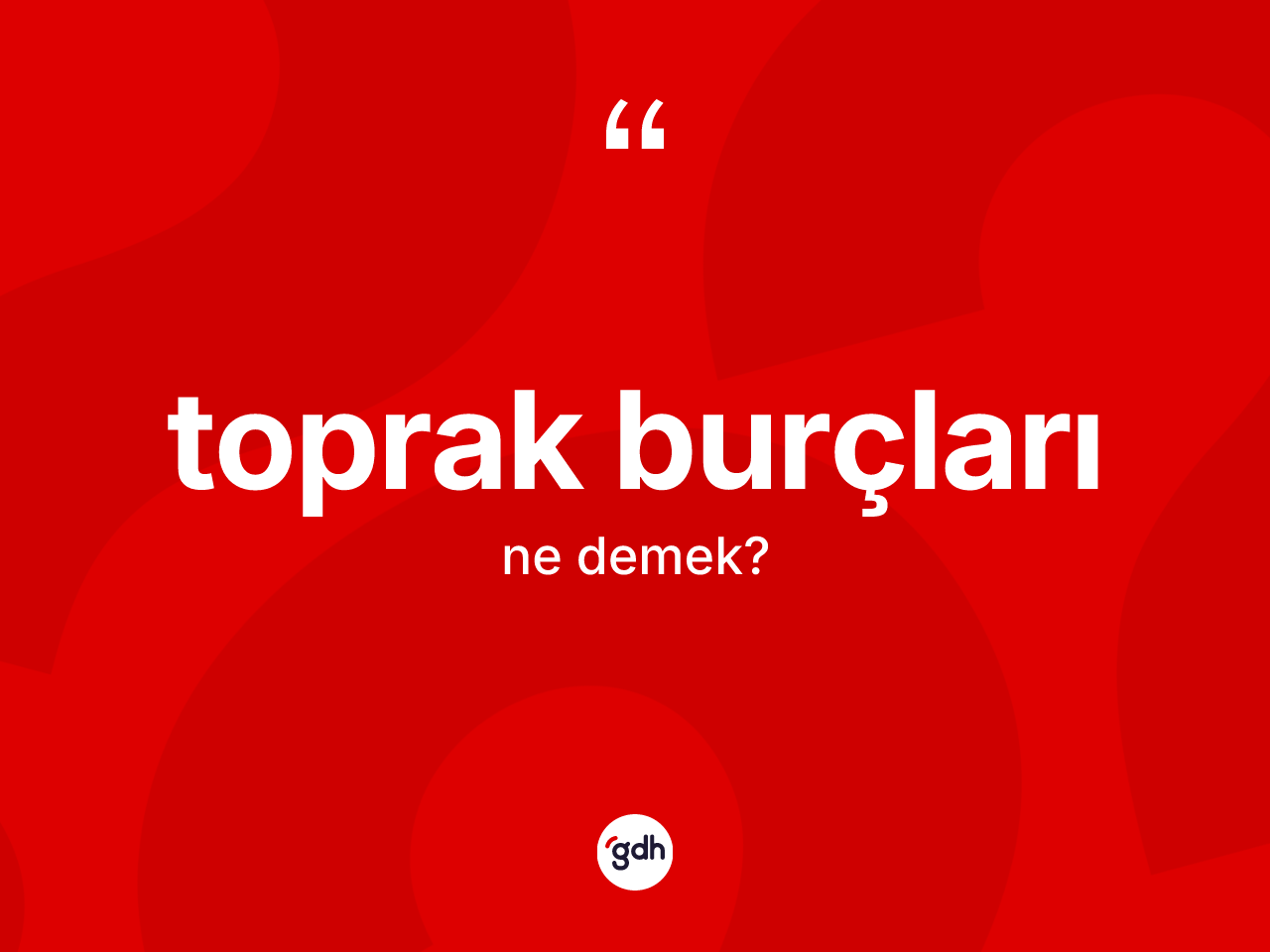 Toprak burçları kelimesinin sözlükteki tanımı nedir? Toprak burçlarının sözlükteki anlamı nedir?