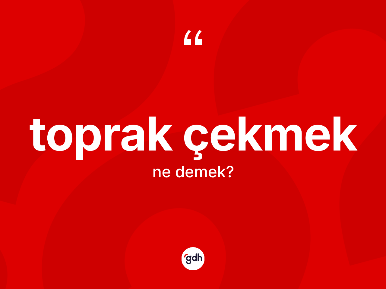Toprak çekmek ifadesinin kısaca tanımı nedir? Toprak çekmek sözü nerede kullanılır?