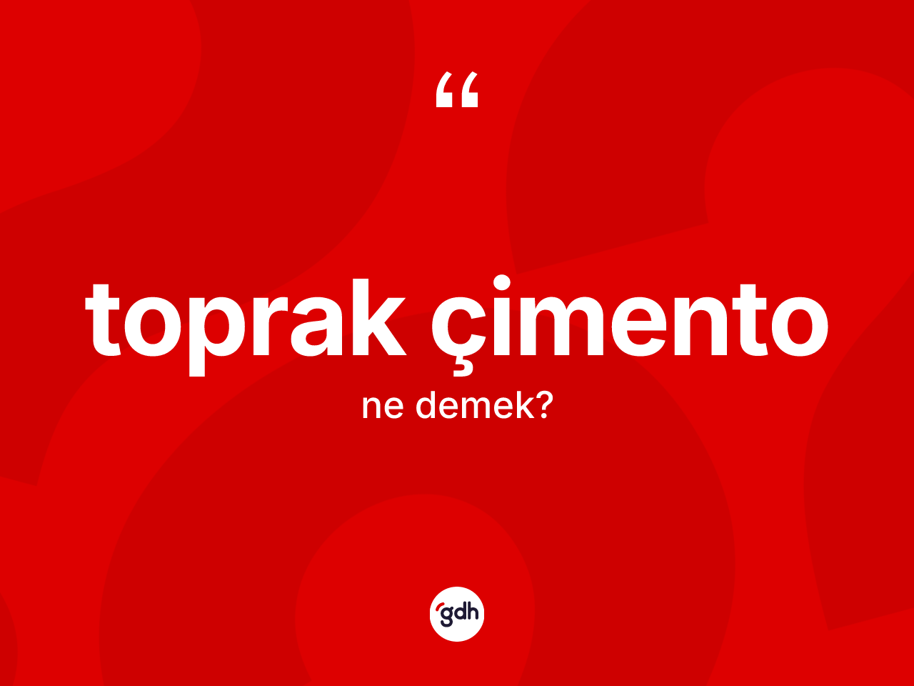 Toprak çimento kelimesinin sözlükteki tanımı nedir? Toprak çimentonun TDK'ya göre anlamı nedir?