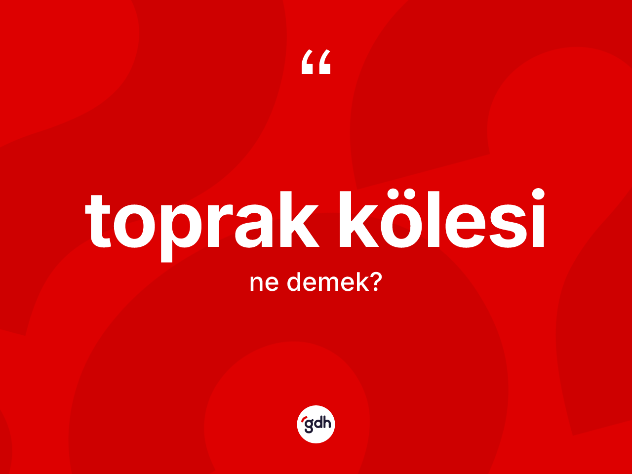 Toprak kölesi ne anlama gelir? Toprak kölesinin TDK'ya göre anlamı nedir?