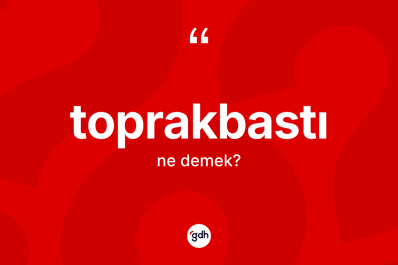 Toprakbastı kelimesi nedir?