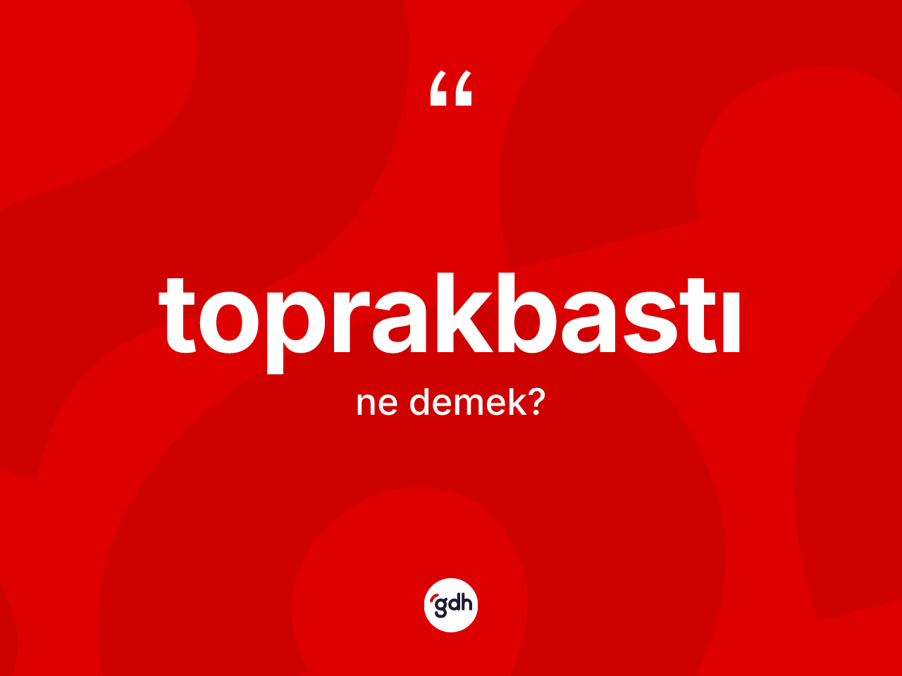 Toprakbastı kelimesi nedir? Toprakbastı kelimesinin TDK'ya göre açıklaması nedir?