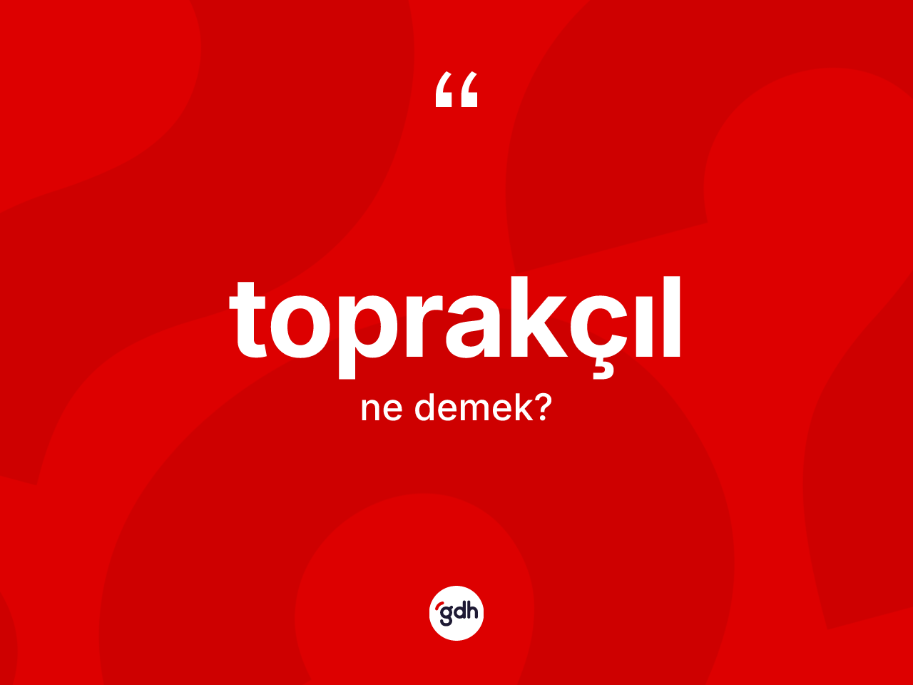 Toprakçıl kelimesi ne demek? Toprakçılın TDK'ya göre anlamı nedir?