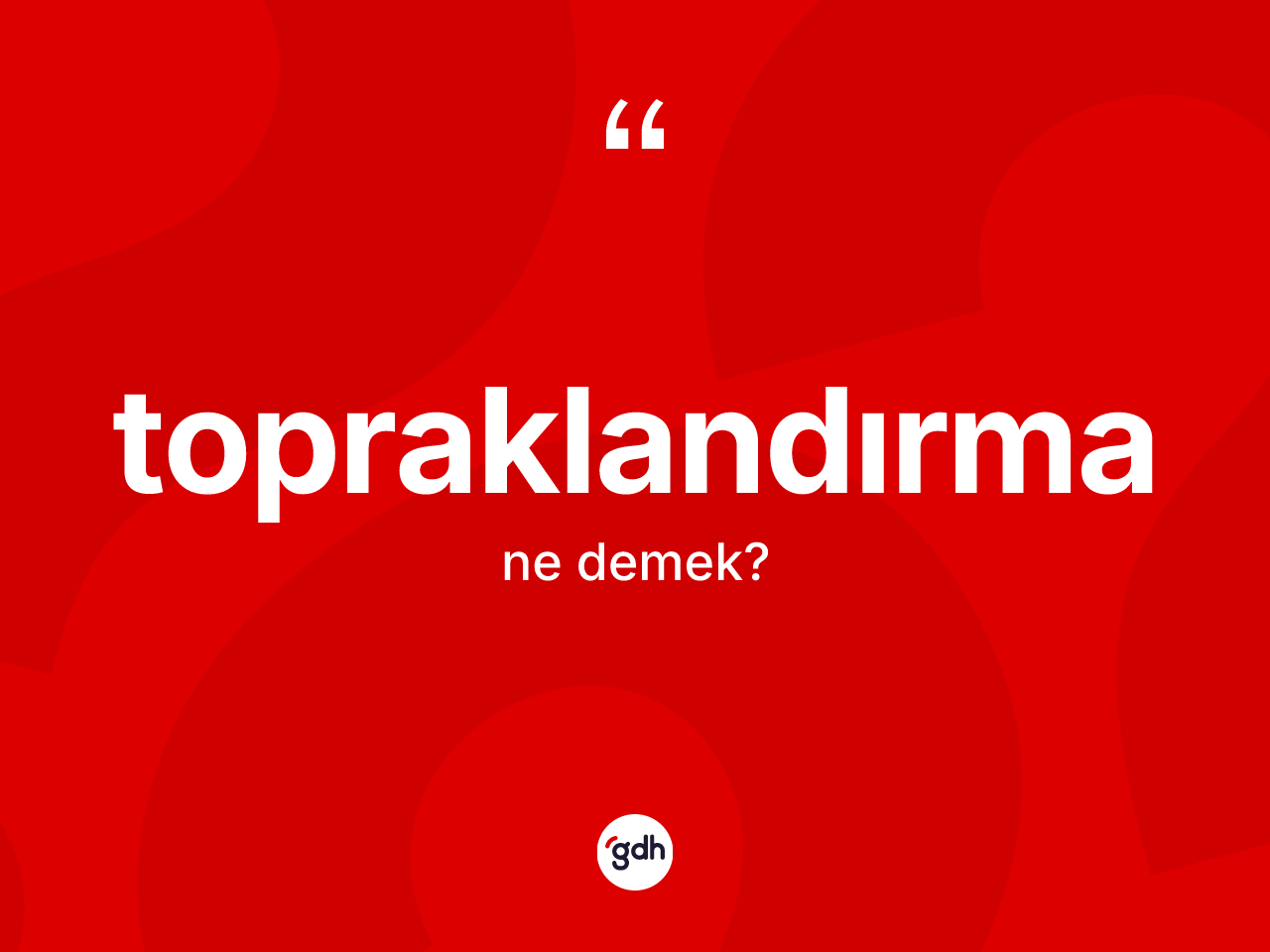 Topraklandırma kelimesinin tanımı nedir? Topraklandırmanın TDK'ya göre anlamı nedir?