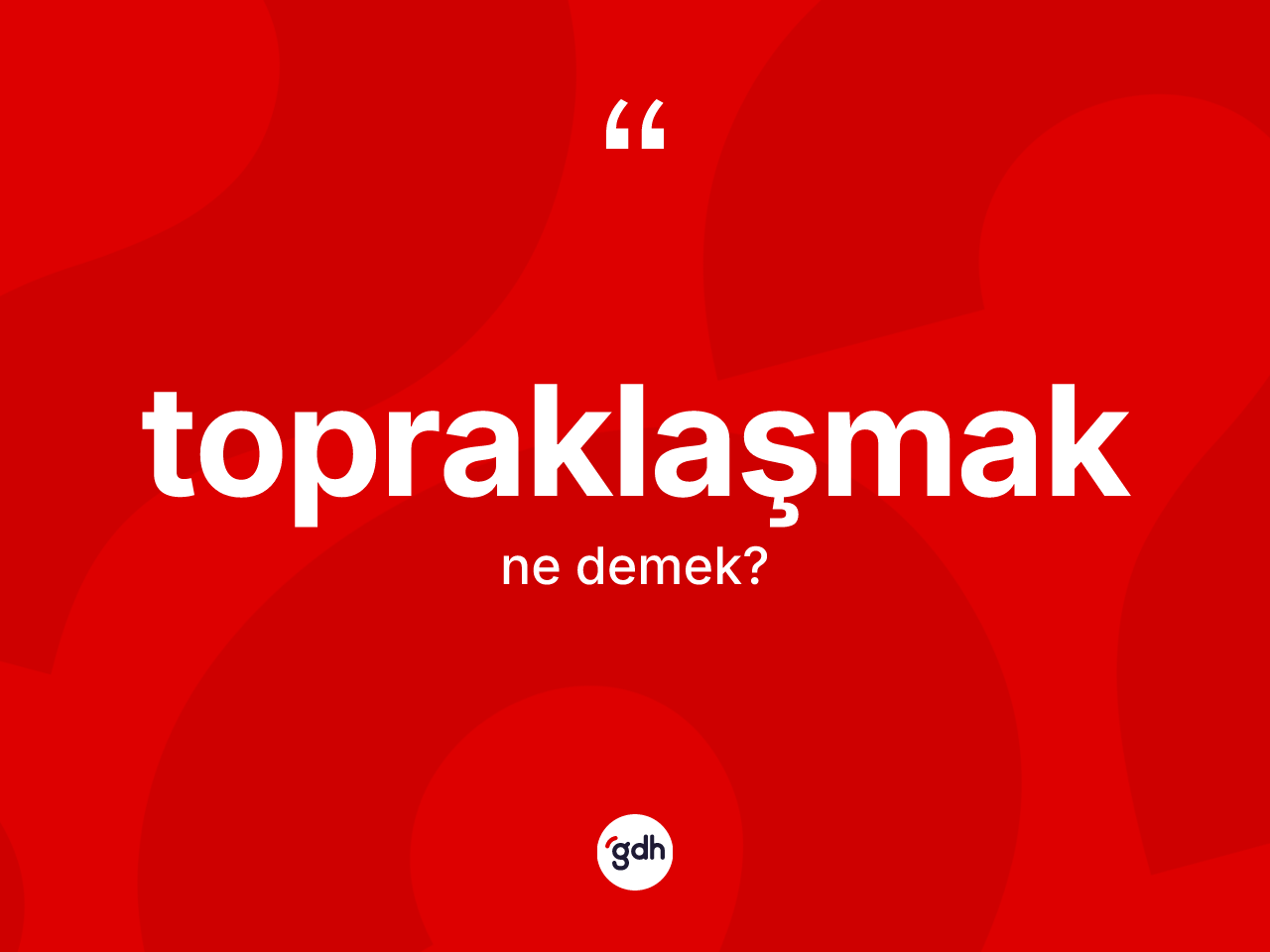 Topraklaşmak kelimesinin tanımı nedir? Topraklaşmağın TDK'ya göre anlamı nedir?