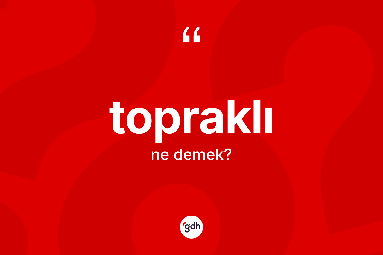 Topraklı nedir? Topraklı kelimesinin özellikleri nelerdir?