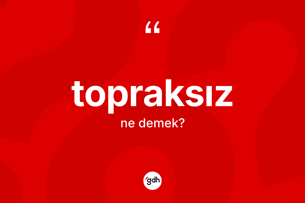 Topraksız kelimesinin sözlükteki tanımı nedir?