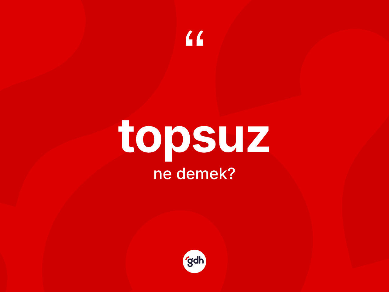 Topsuz kelimesinin anlamı nedir? Topsuzun kısaca tanımı nedir?