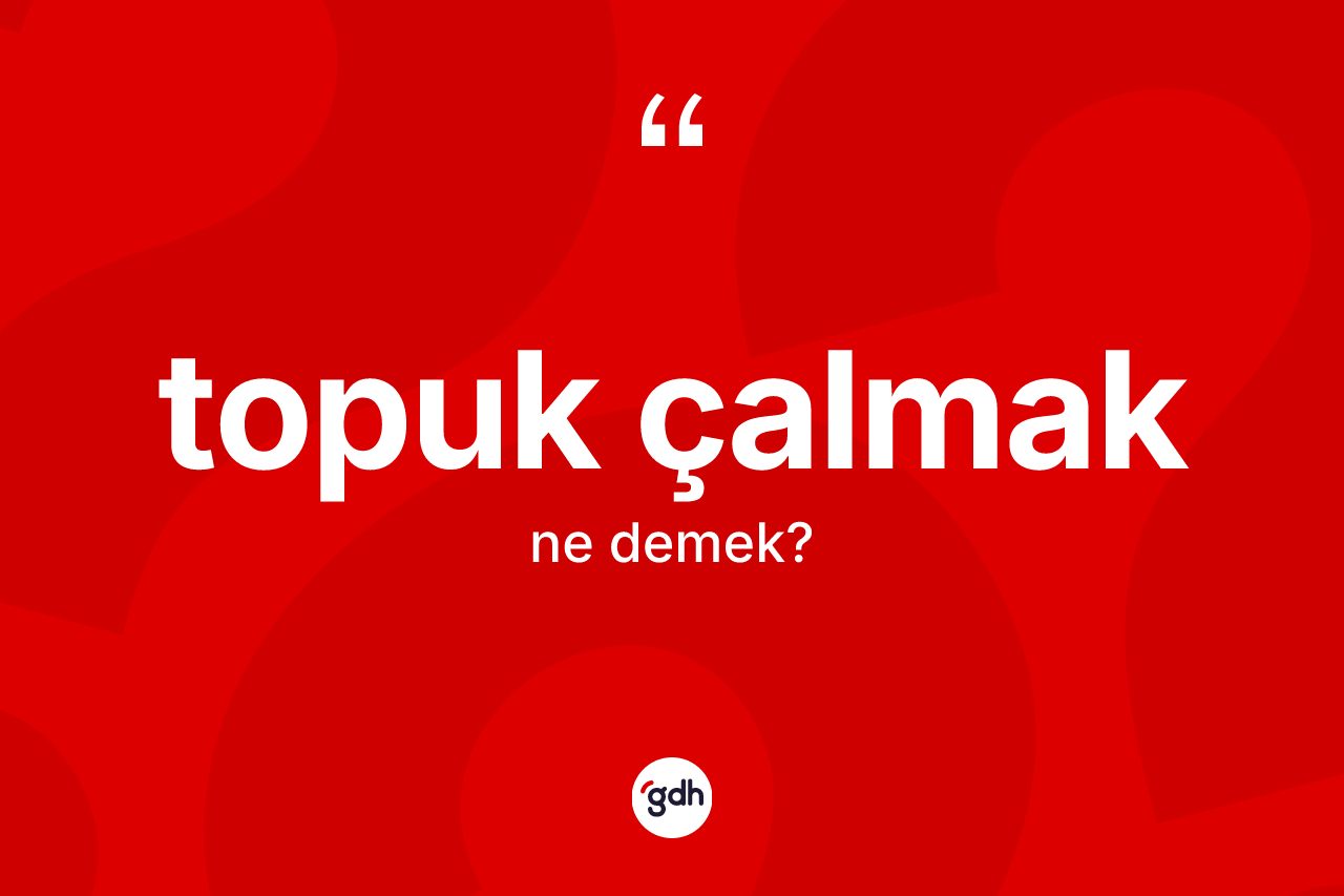 Topuk çalmak ifadesinin tanımı nedir?