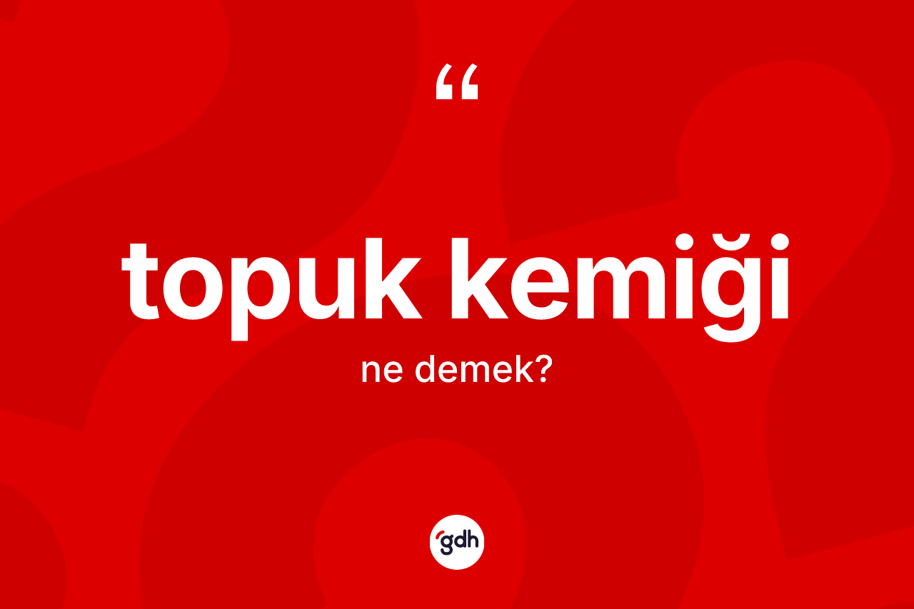 Topuk kemiği ne demek?