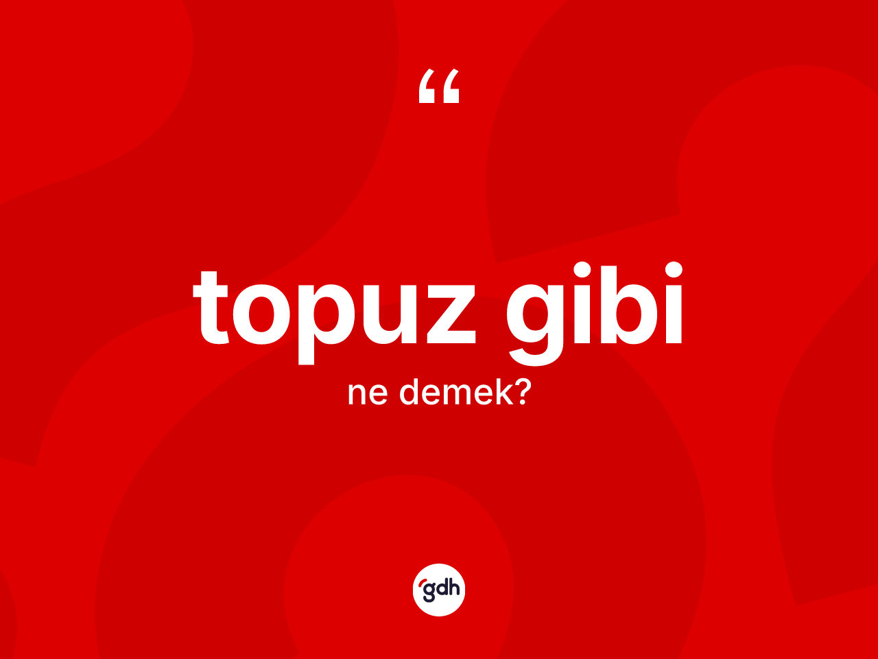 Topuz gibi sözü ne anlama gelir? Topuz gibi ifadesinin sözlük anlamı nedir?
