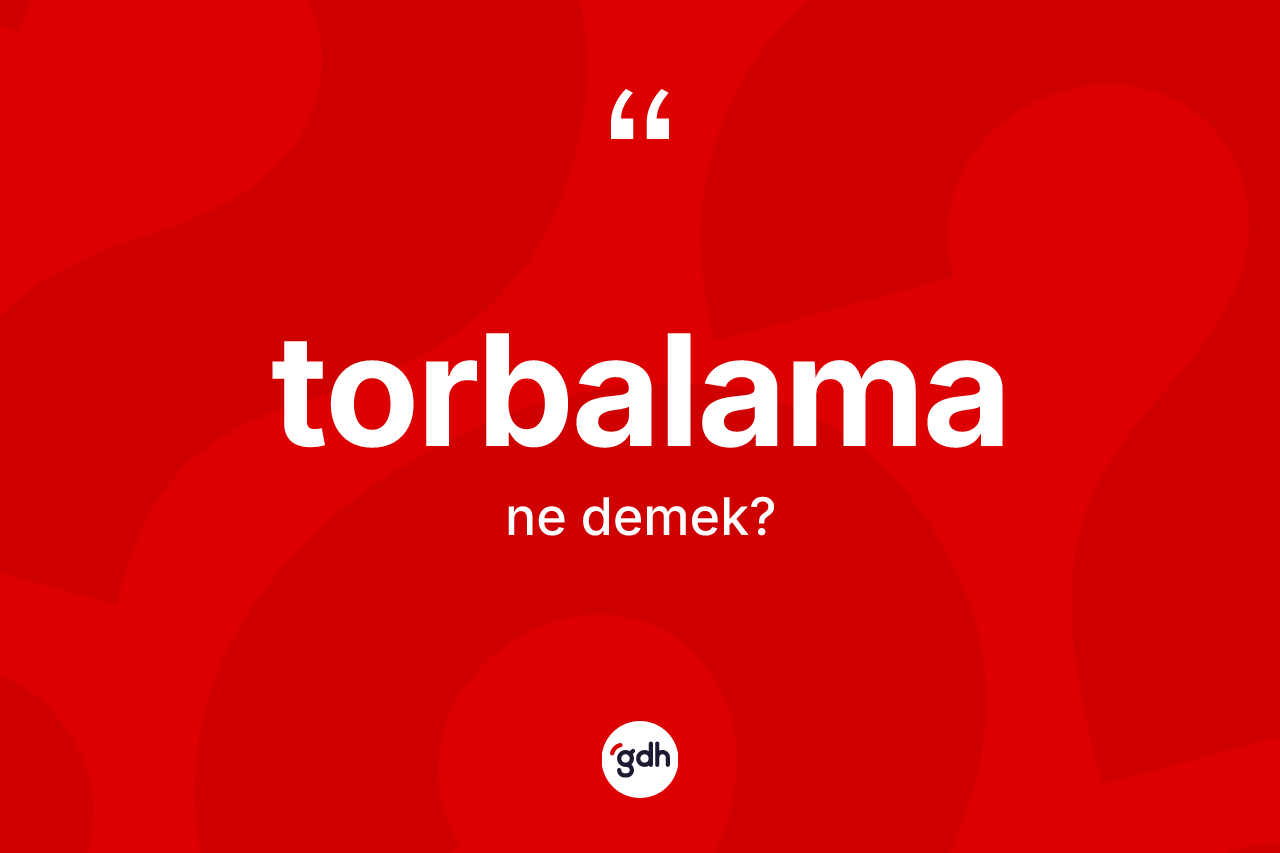 Torbalama kelimesi nedir? Torbalama kelimesinin TDK'ya göre açıklaması nedir?