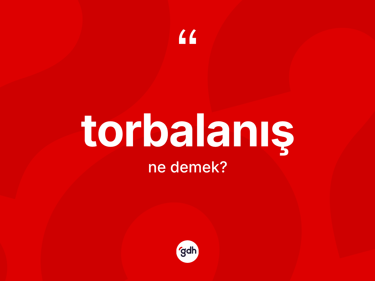 Torbalanış kelimesi ne anlama gelir? Torbalanışın TDK'ya göre anlamı nedir?