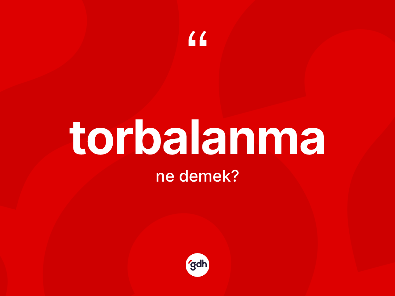 Torbalanma kelimesinin anlamı nedir? Torbalanmanın halk arasındaki kullanımı nasıldır?