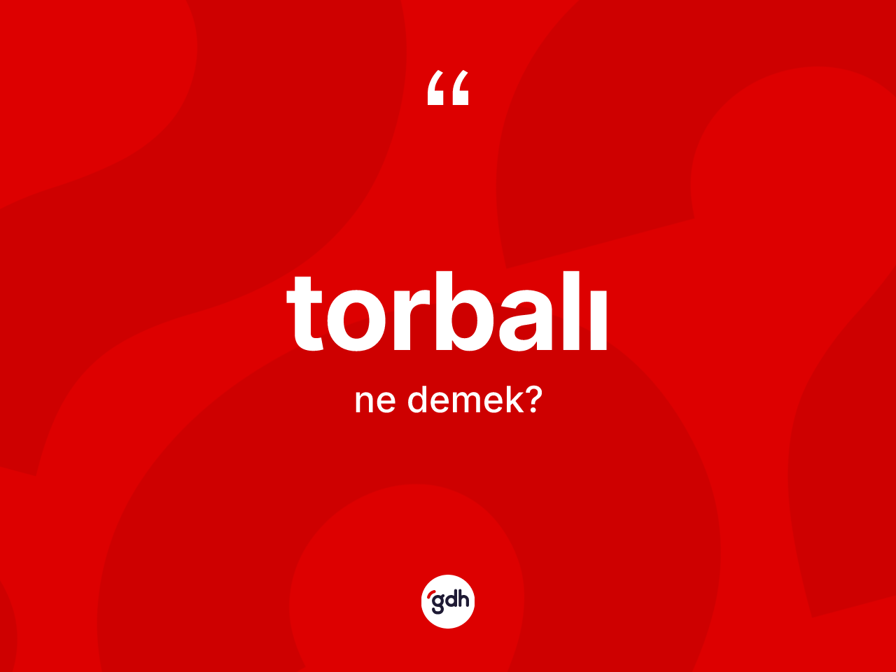 Torbalı kelimesi ne anlama gelir? Torbalının sözlükteki anlamı nedir?