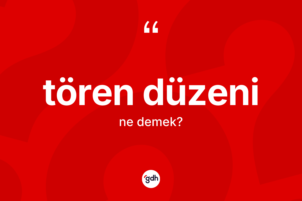 Tören düzeni nedir?