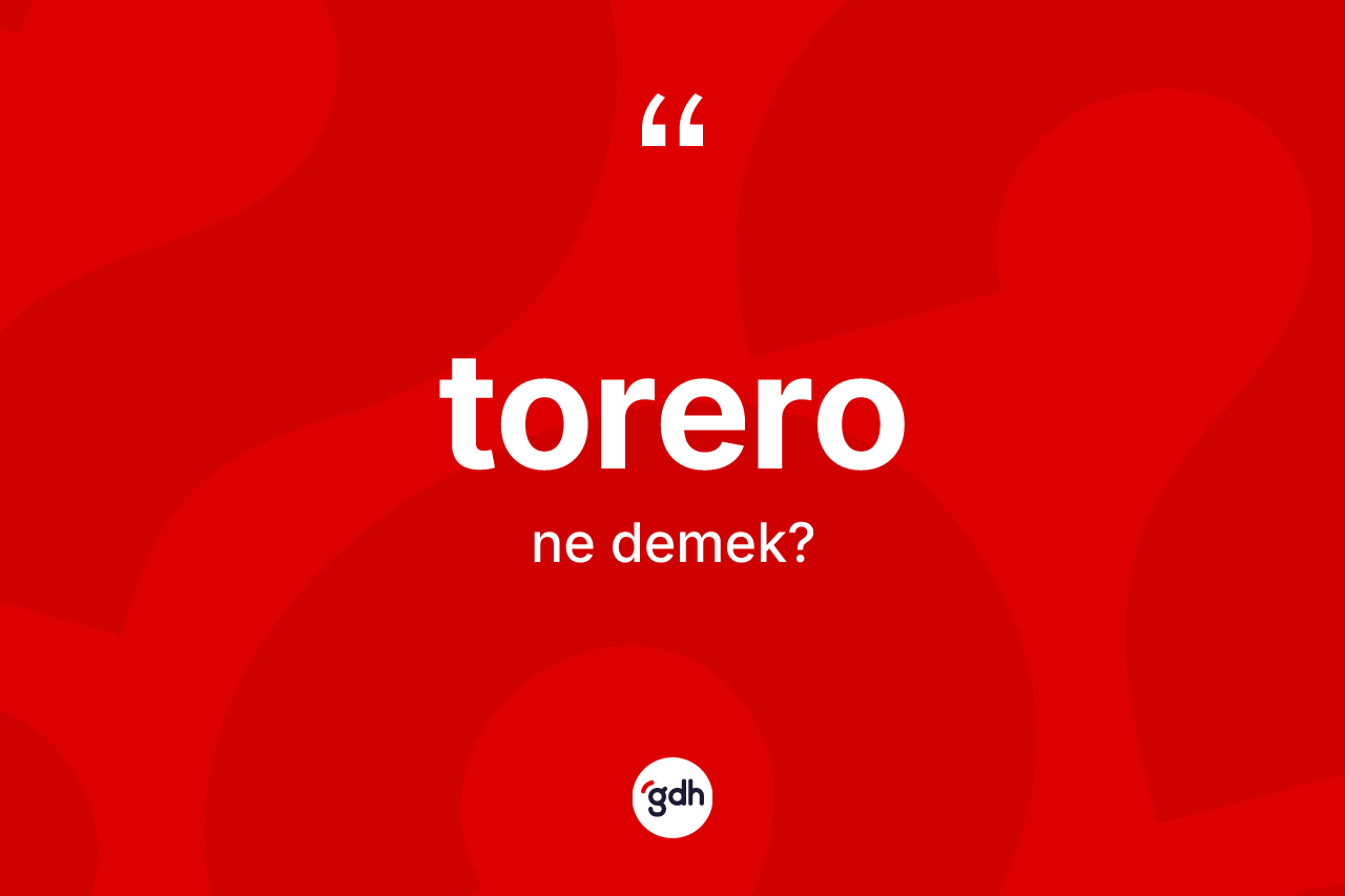 Torero kelimesinin anlamı nedir? Toreronun TDK'ya göre anlamı nedir?
