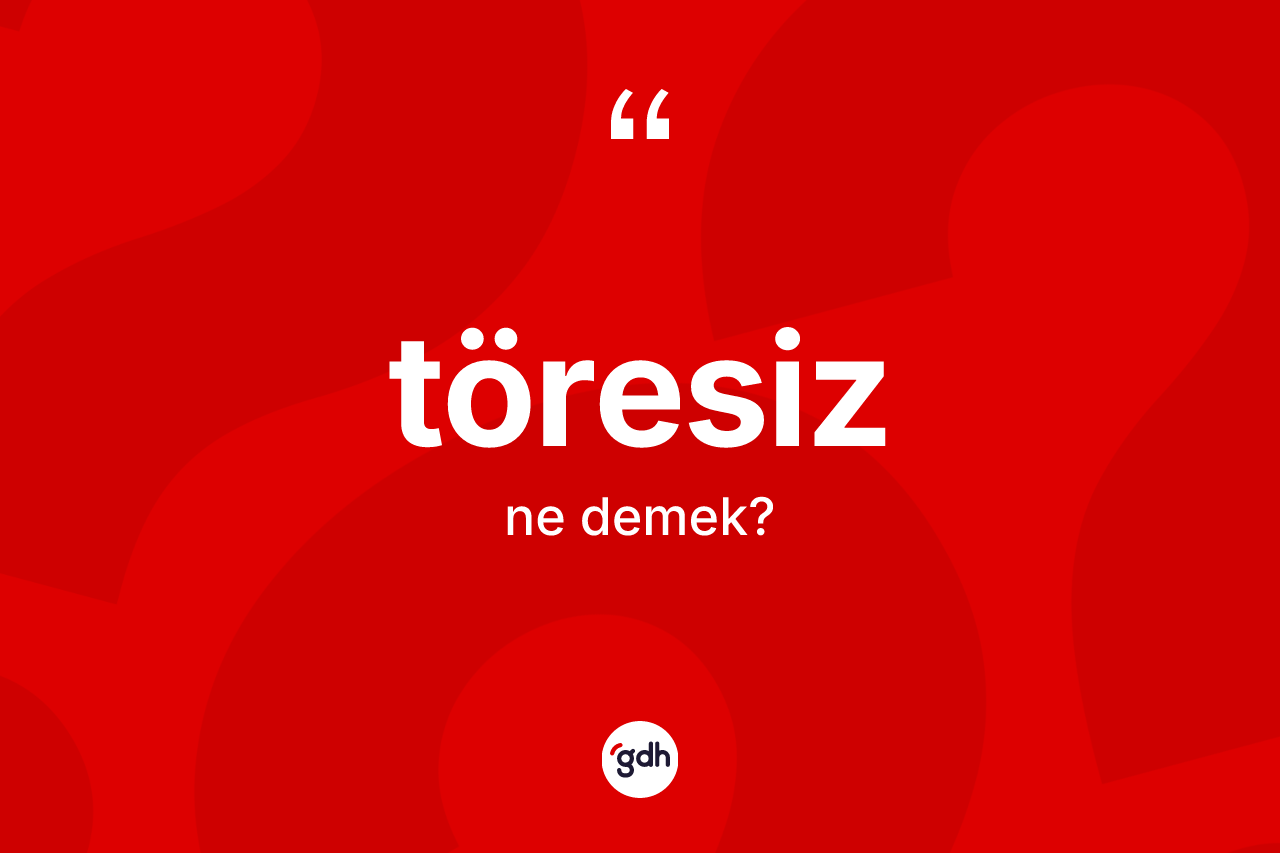 Töresiz nedir? Töresizin TDK'ya göre anlamı nedir?
