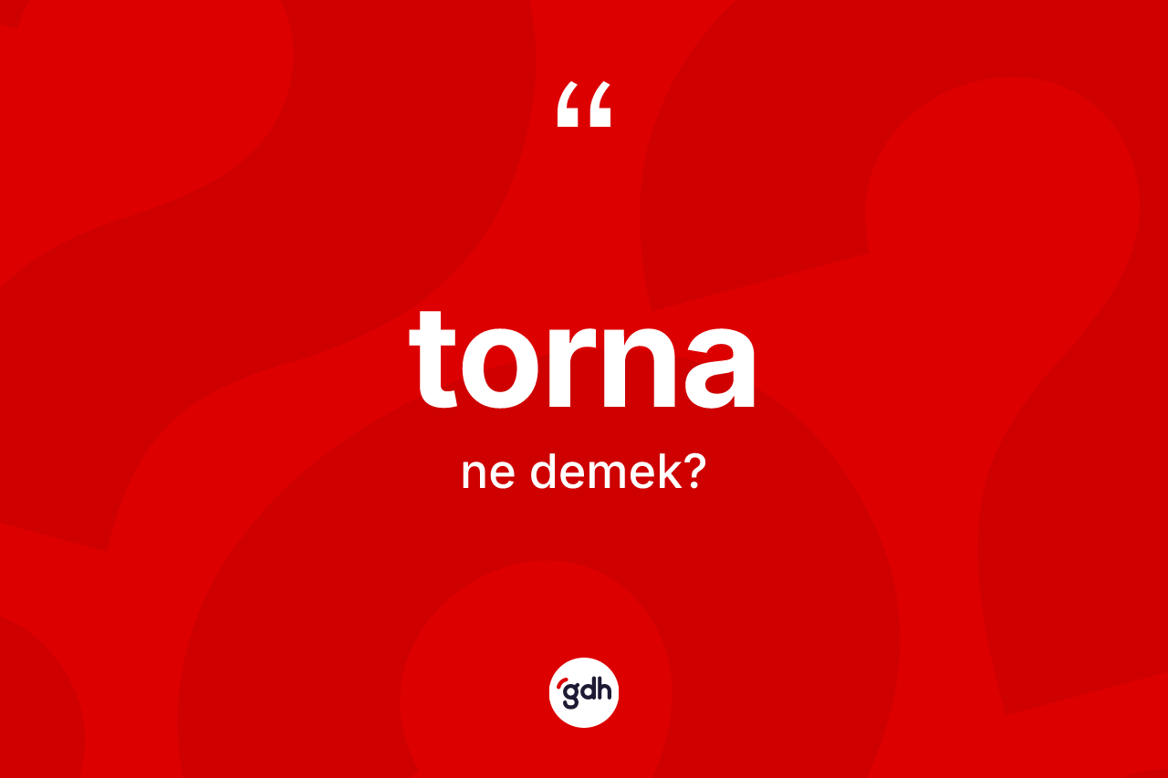 Torna kelimesi nedir? Tornanın kısaca tanımı nedir?