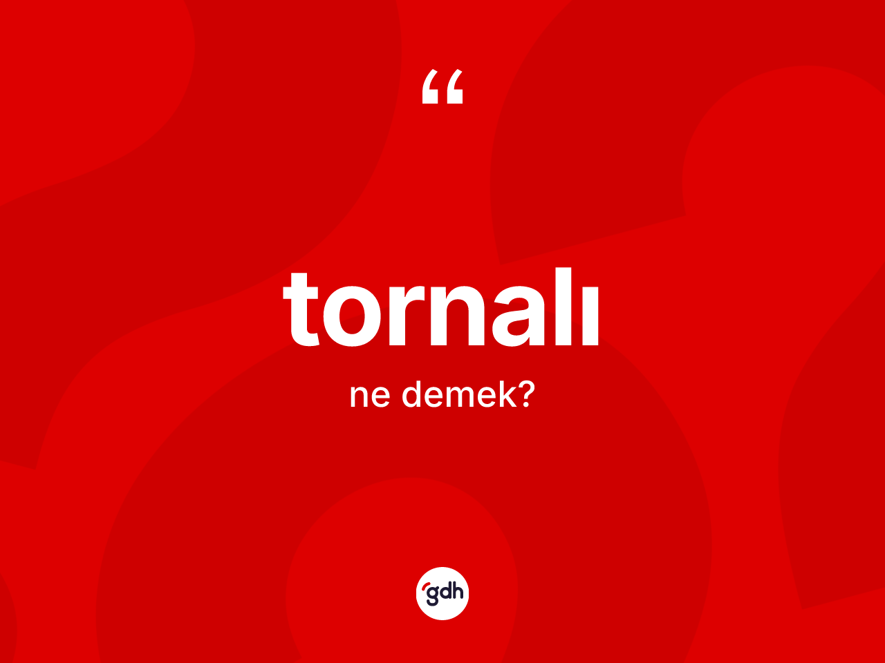 Tornalı nedir? Tornalının TDK'ya göre anlamı nedir?
