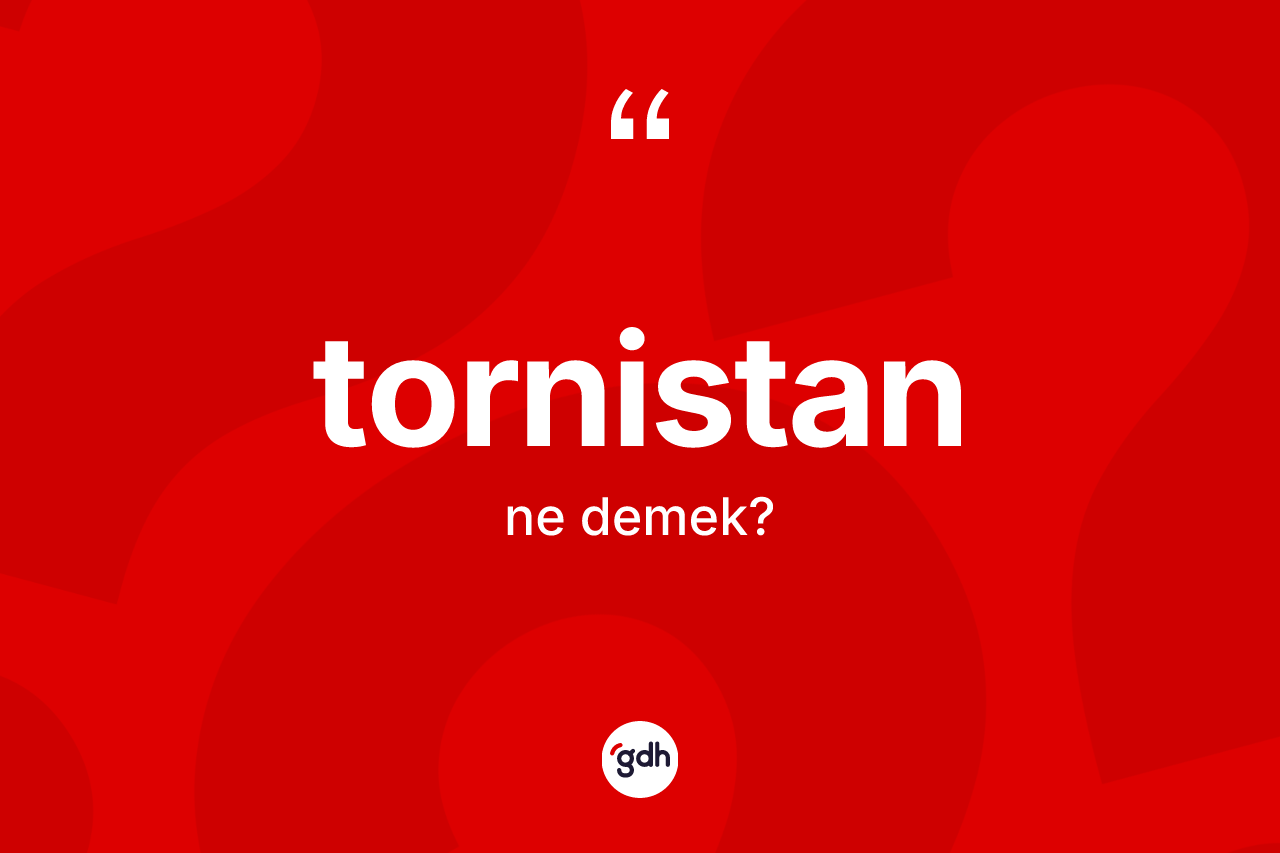 Tornistan kelimesinin tanımı nedir?