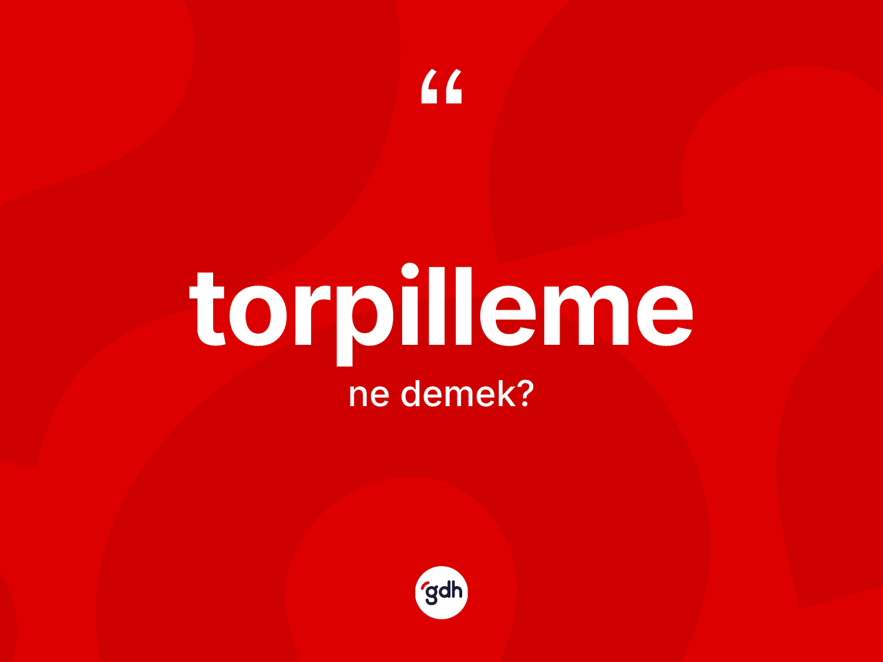 Torpilleme kelimesi ne demek? Torpillemenin TDK'ya göre anlamı nedir?