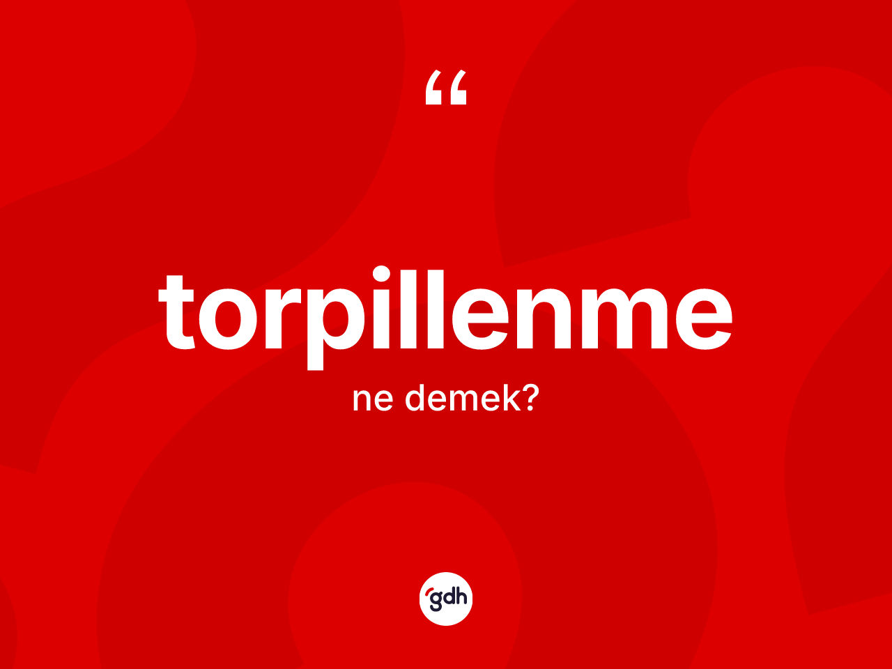Torpillenme ne demek? Torpillenmenin TDK'ya göre anlamı nedir?
