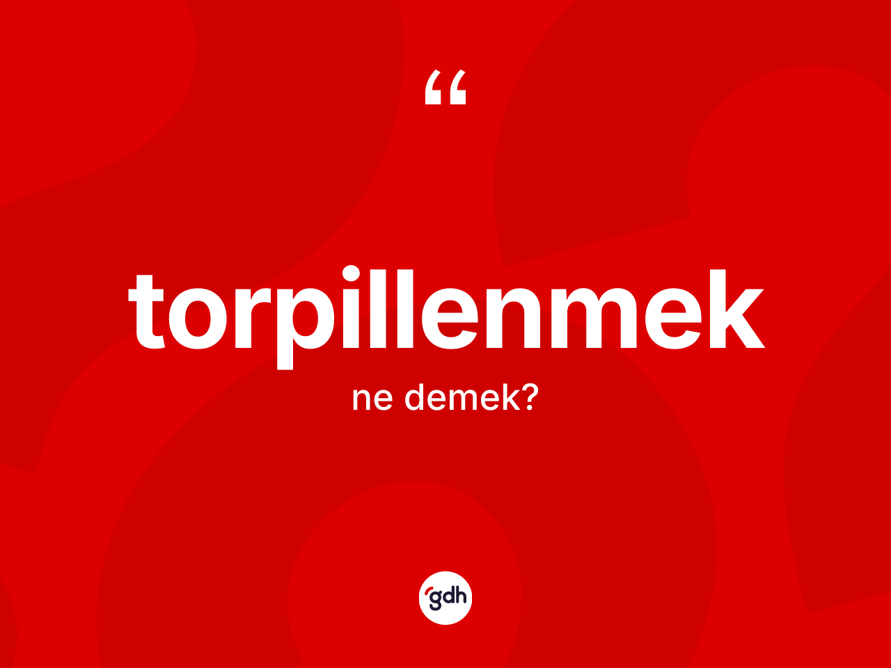 Torpillenmek ne demek? Torpillenmeğin kısaca tanımı nedir?