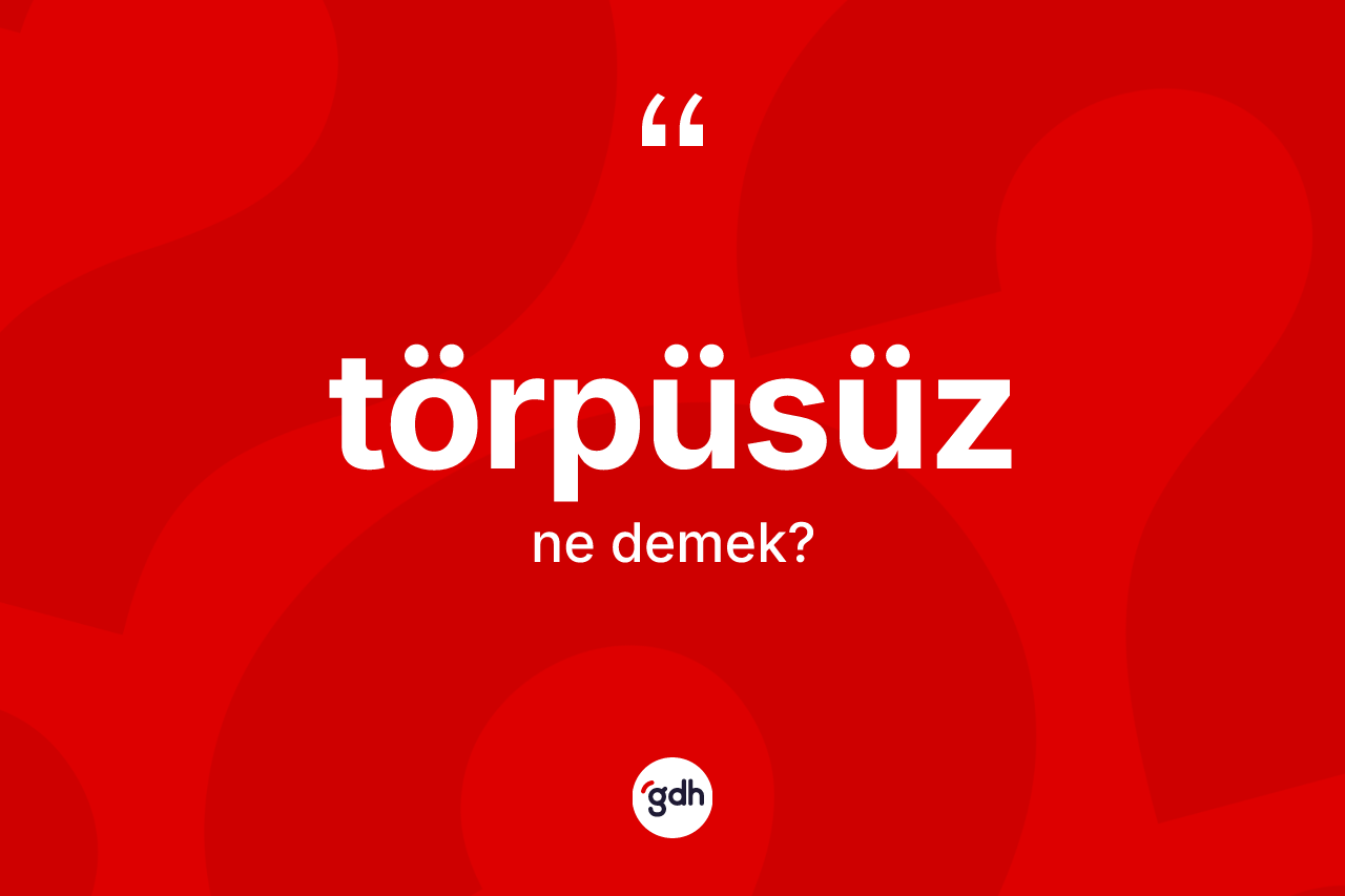Törpüsüz kelimesinin anlamı nedir? Törpüsüzün halk arasındaki kullanımı nasıldır?