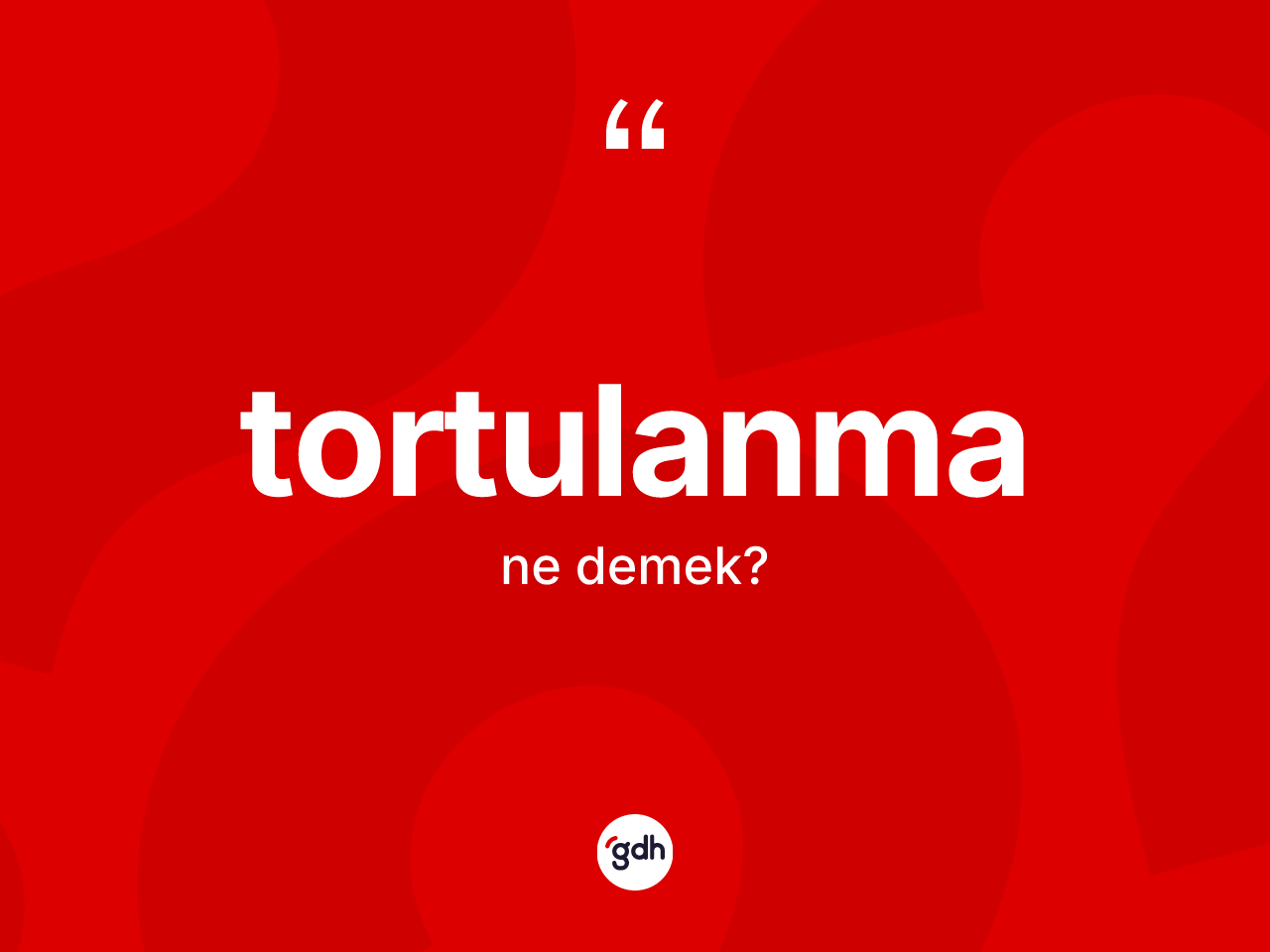 Tortulanma kelimesi ne anlama gelir? Tortulanmanın TDK'ya göre anlamı nedir?