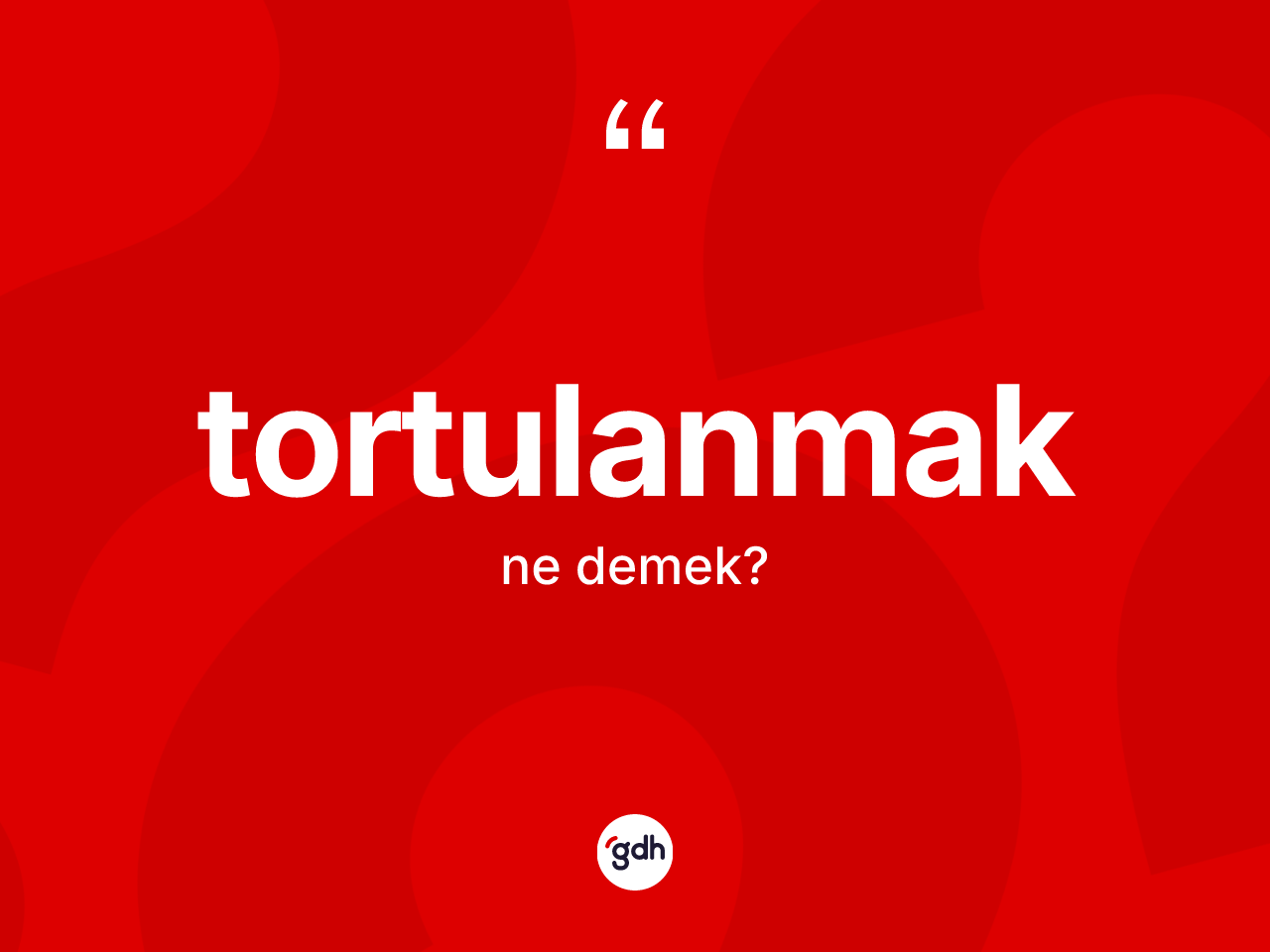 Tortulanmak kelimesinin tanımı nedir? Tortulanmağın kısaca tanımı nedir?