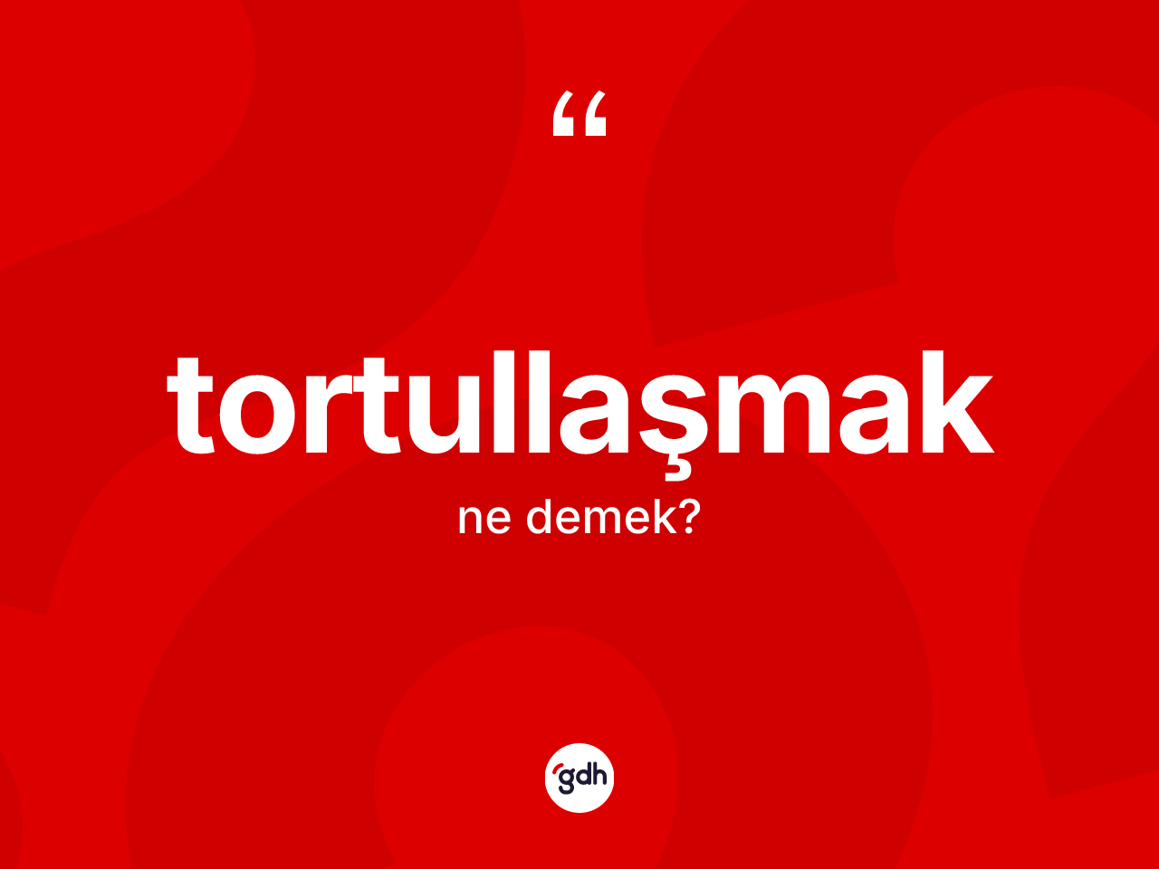 Tortullaşmak kelimesinin anlamı nedir? Tortullaşmak kelimesinin kaç farklı anlamı var?