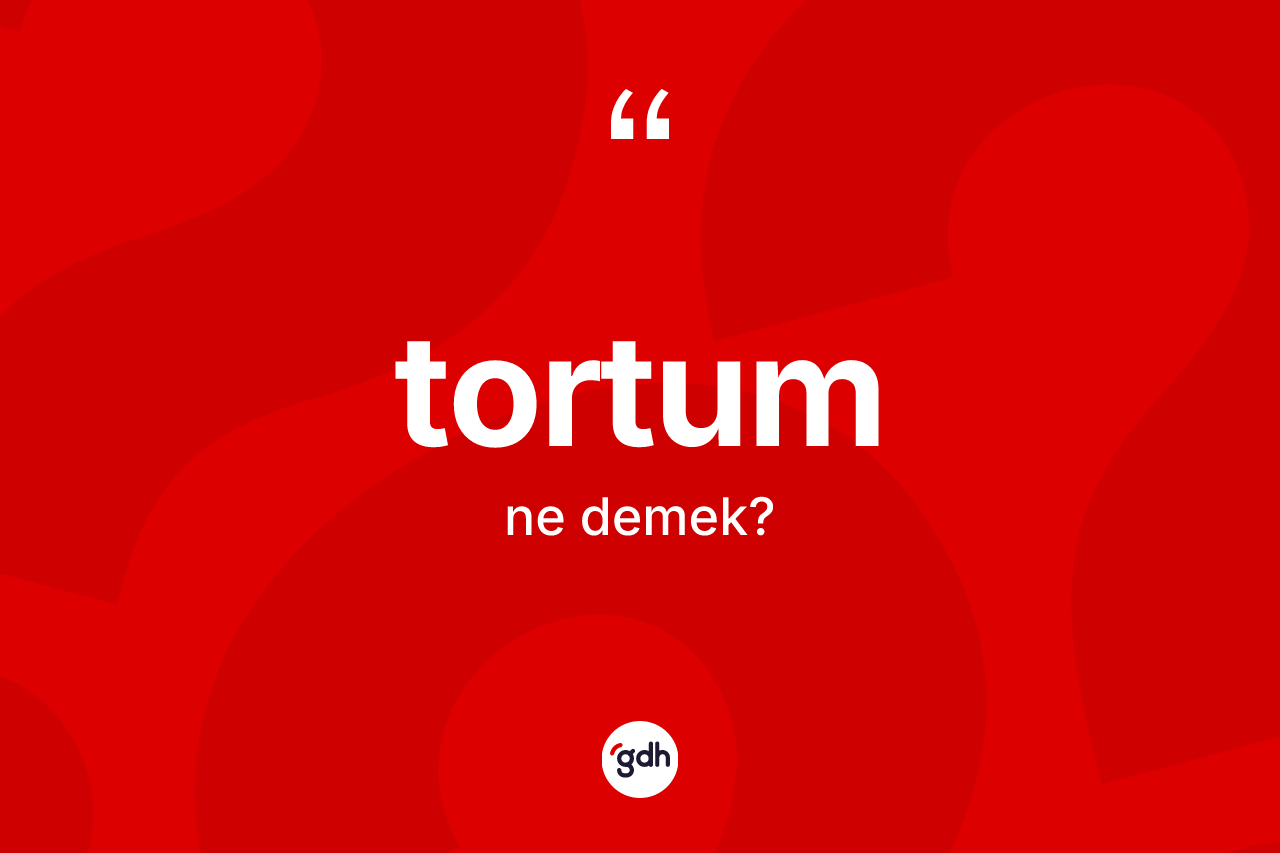 Tortum ne demek? Tortum'un TDK'ya göre anlamı nedir?