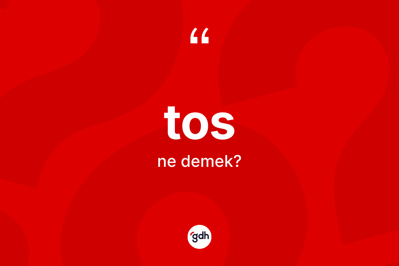 Tos kelimesinin anlamı nedir? Tosun sözlükteki anlamı nedir?