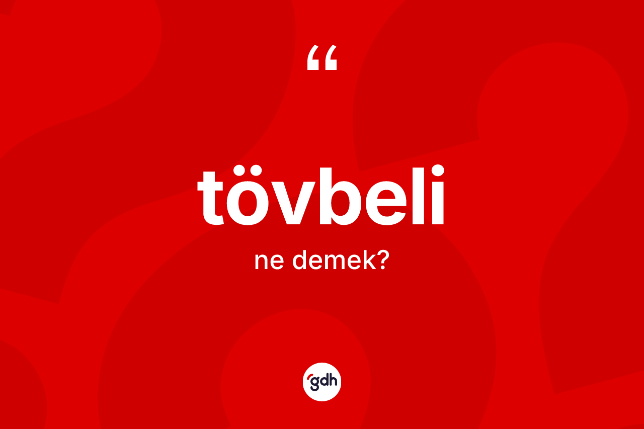 Tövbeli kelimesinin sözlükteki tanımı nedir?