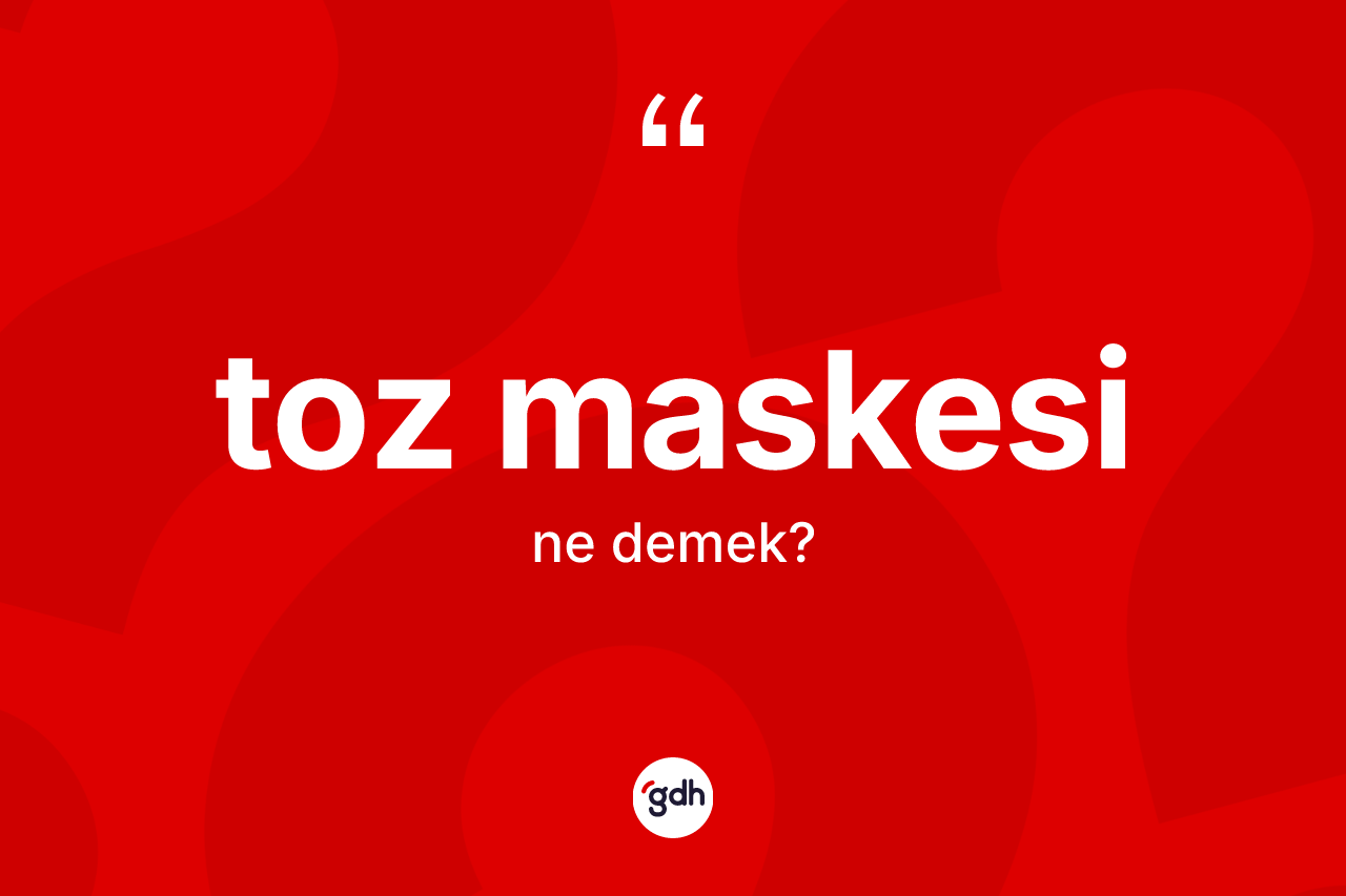 Toz maskesi kelimesi nedir?