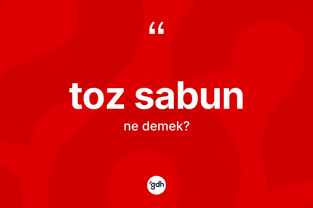 Toz sabun kelimesinin tanımı nedir?