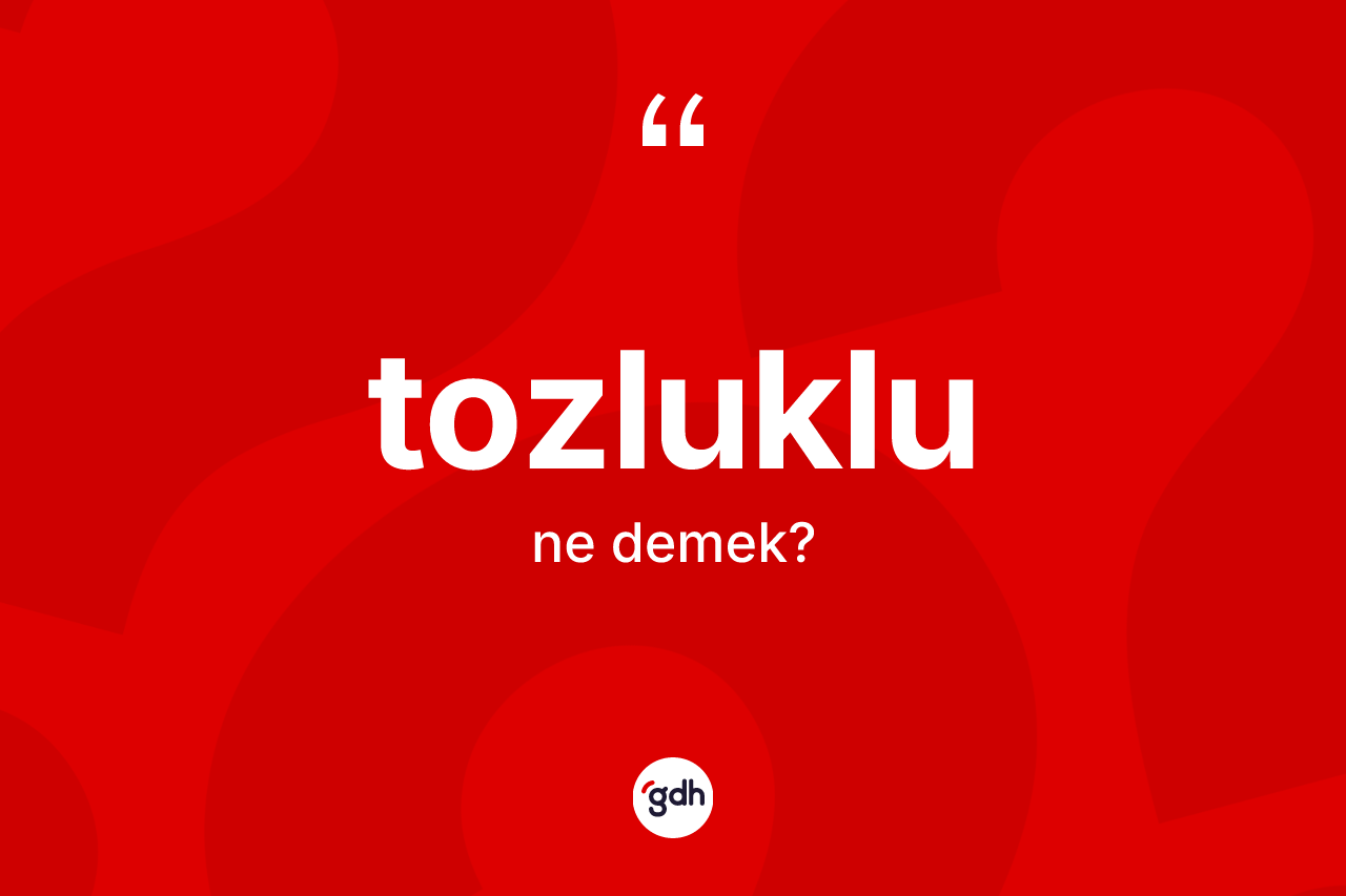 Tozluklu ne demek?