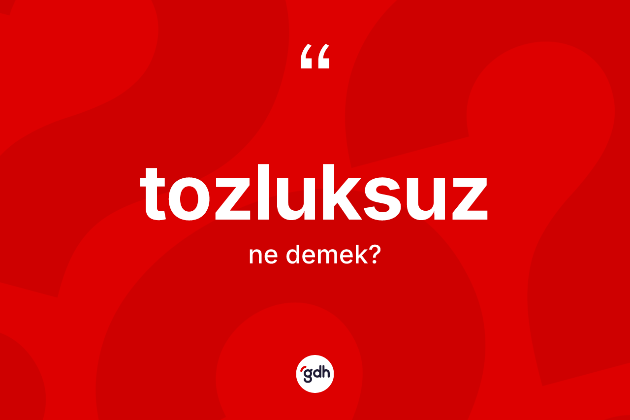 Tozluksuz ne anlama gelir?