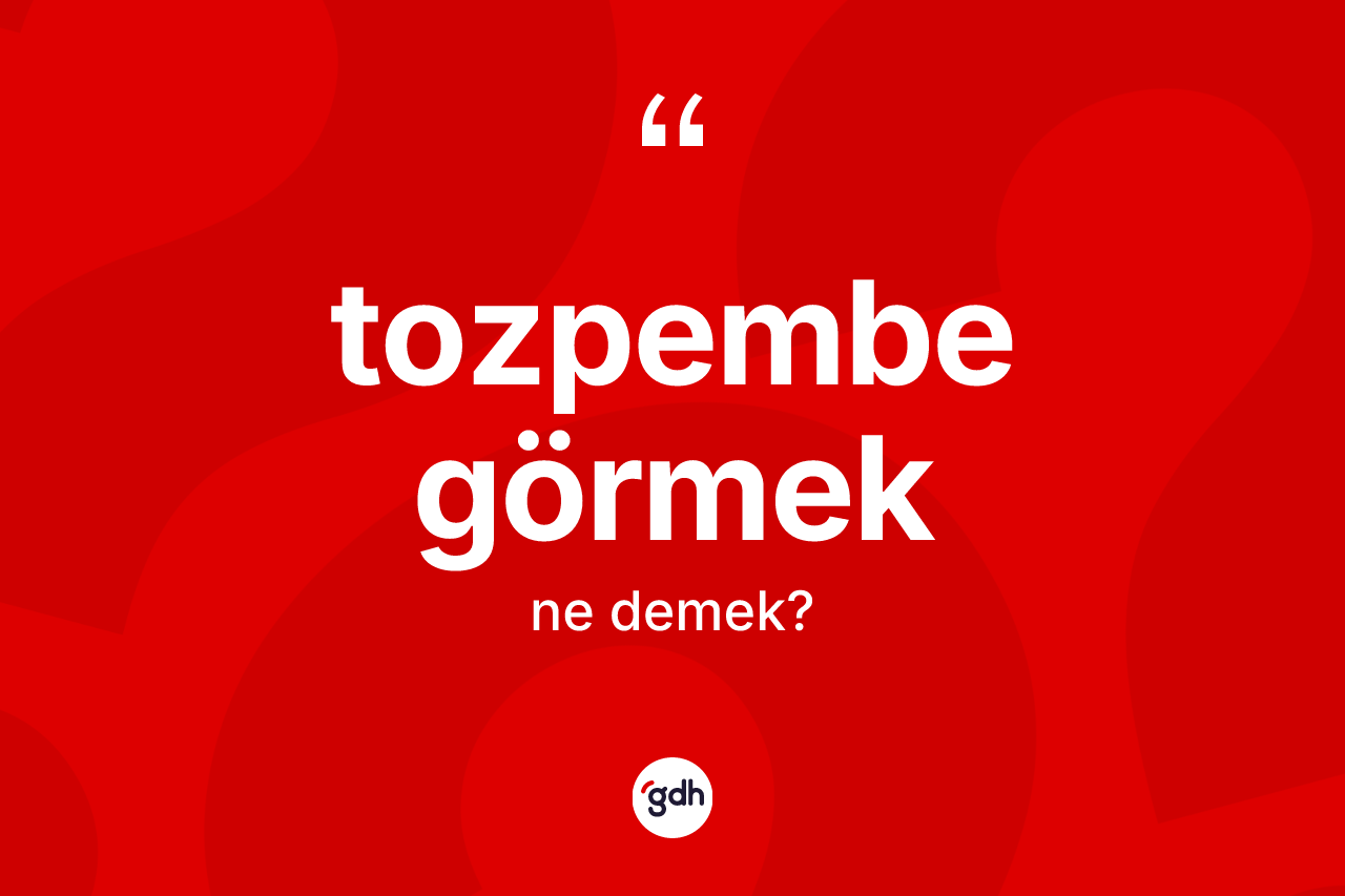 Tozpembe görmek ne demektir?