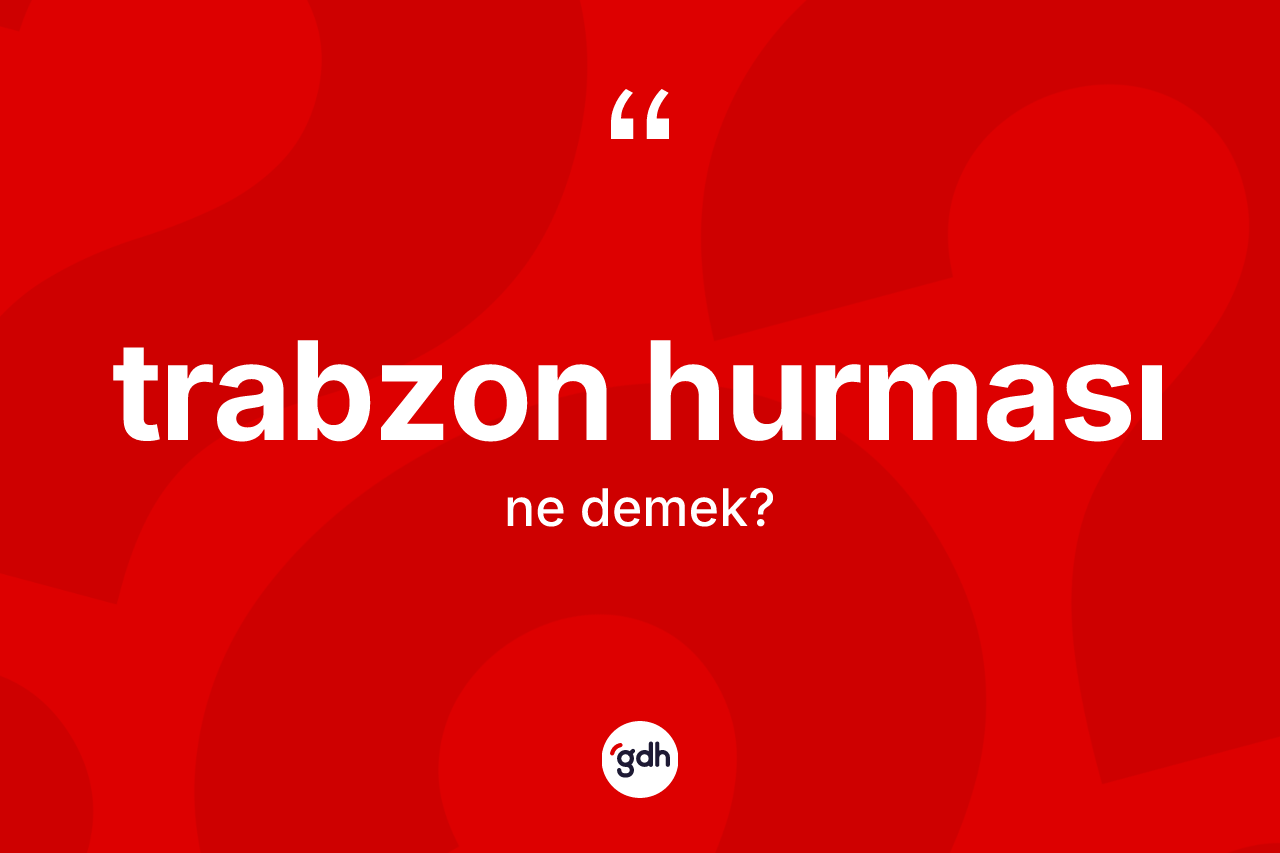 Trabzon hurması kelimesinin anlamı nedir?