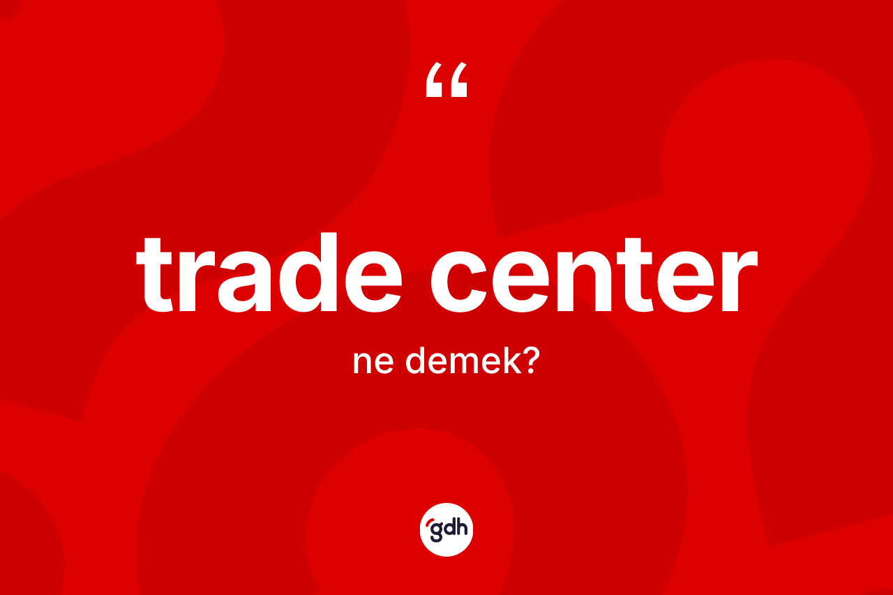 Trade center ne anlama gelir?