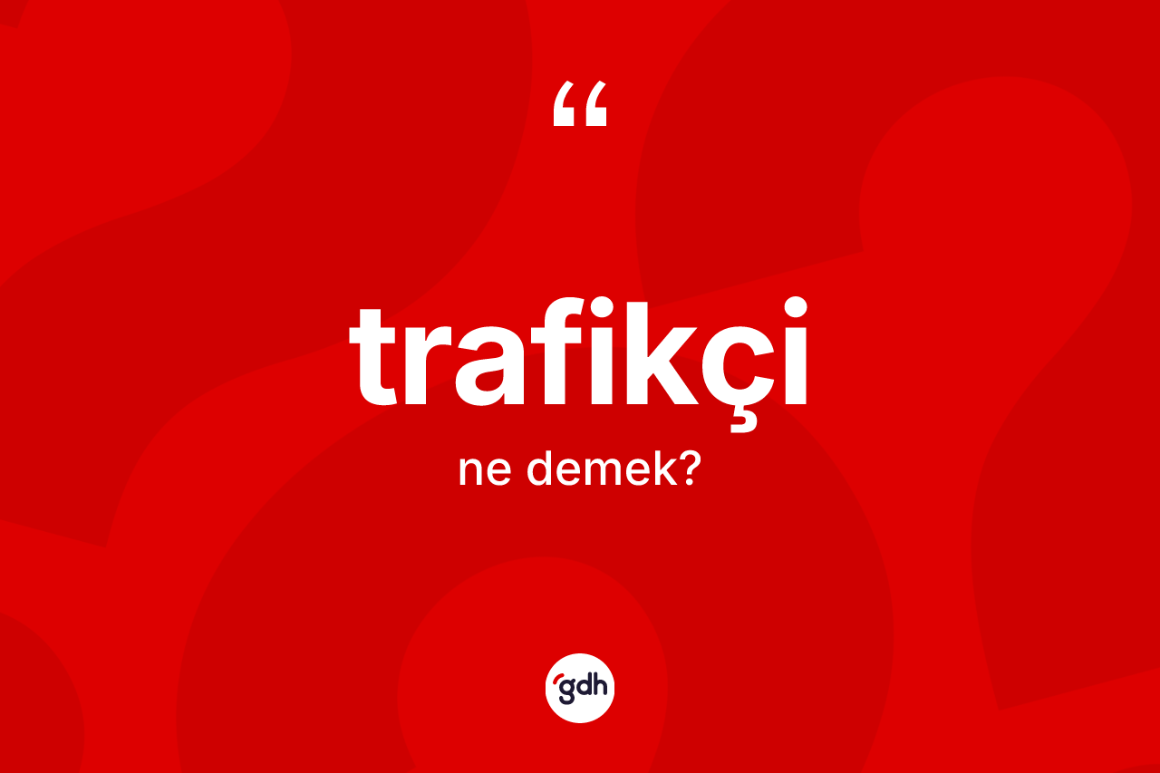 Trafikçi ne anlama gelir?