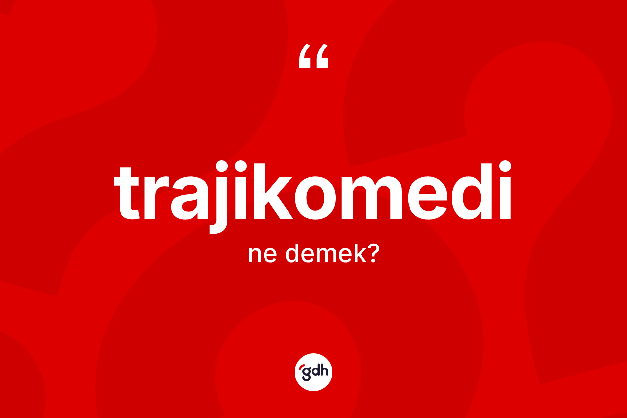 Trajikomedi ne demek? Trajikomedinin halk arasındaki kullanımı nasıldır?