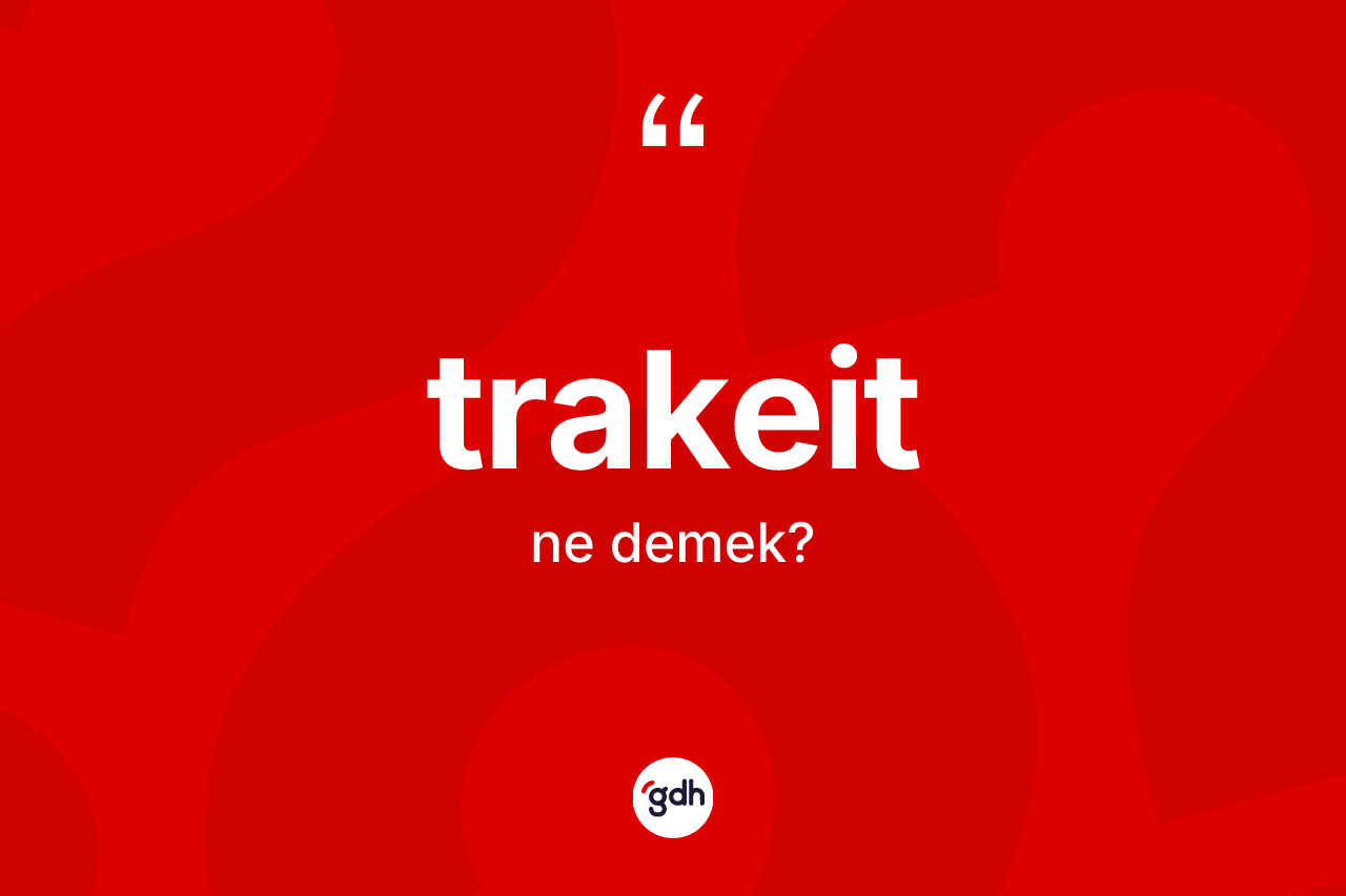 Trakeit kelimesi nedir?