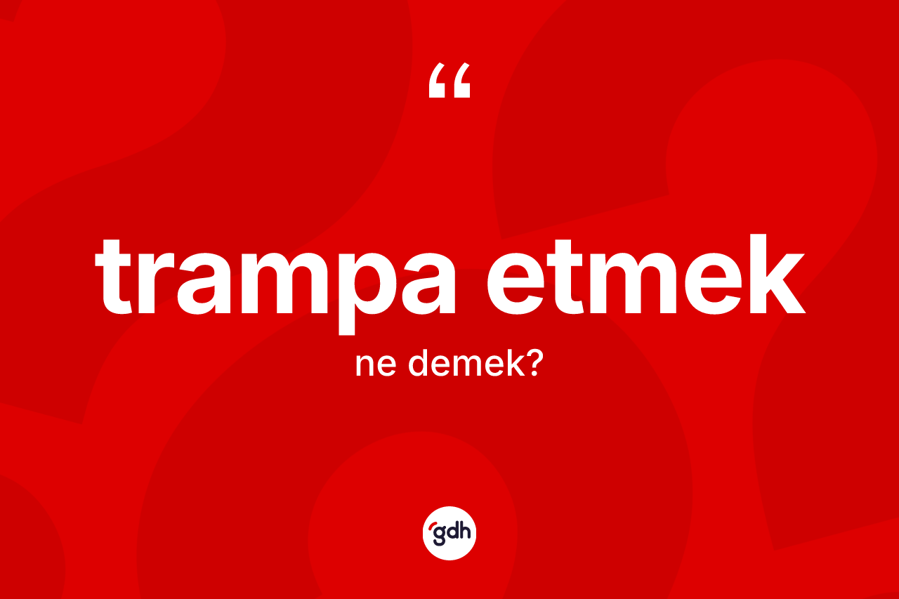 Trampa etmek ne demek?