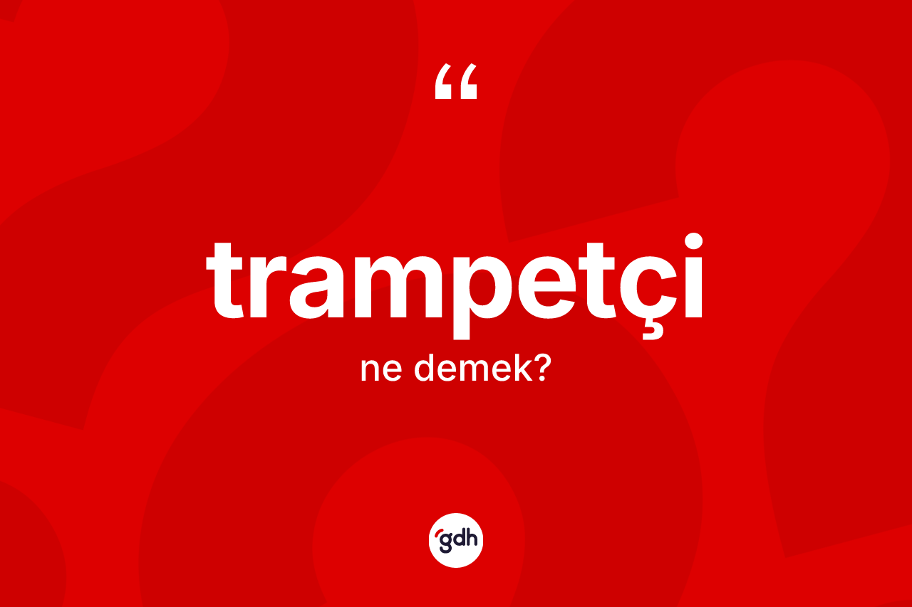 Trampetçi kelimesinin anlamı nedir?