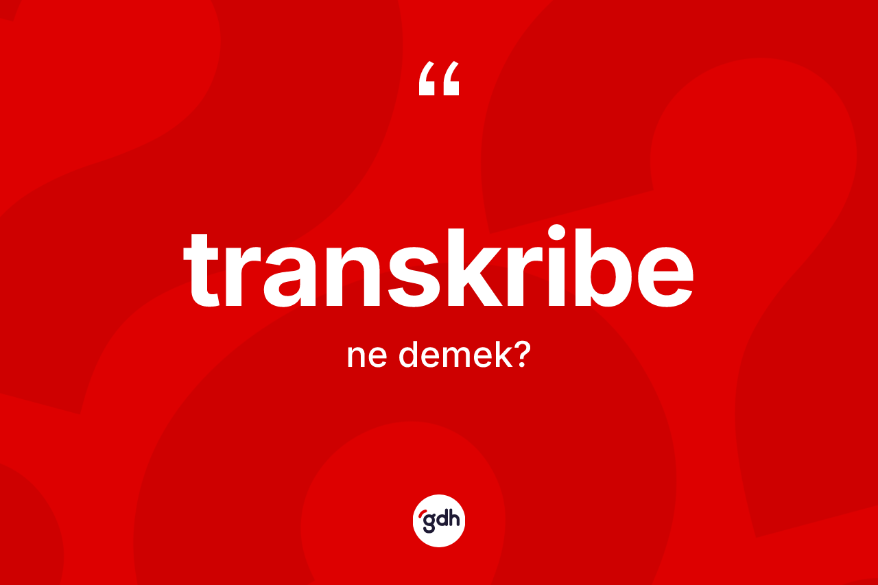Transkribe kelimesi ne demek?