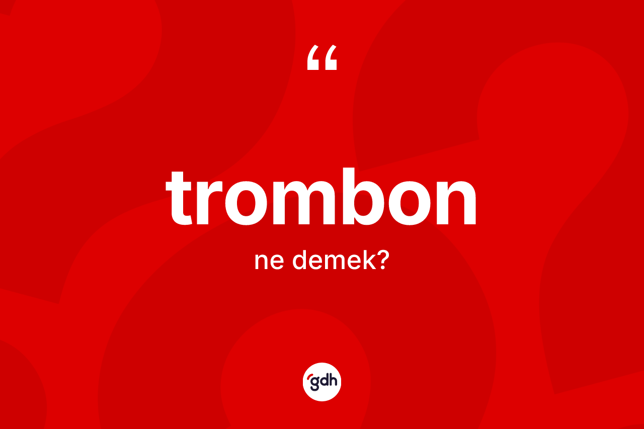 Trombon kelimesi ne anlama gelir?