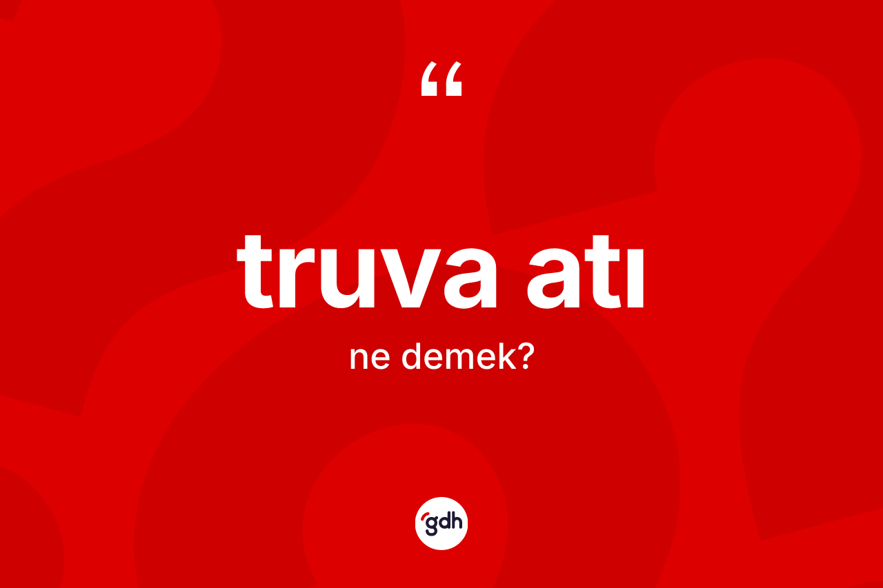 Truva atı kelimesinin anlamı nedir? Truva atının sözlükteki anlamı nedir?